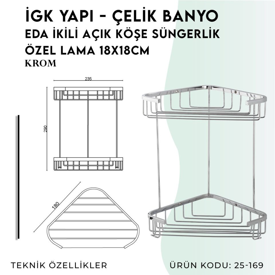 İGK YAPI - Çelik Banyo Eda İkili Açık Köşe Süngerlik Özel Lama 18X18CM (25-169)